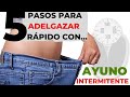 ¡Adelgaza Rápido con el Ayuno Intermitente siguiendo estos 5 Pasos!