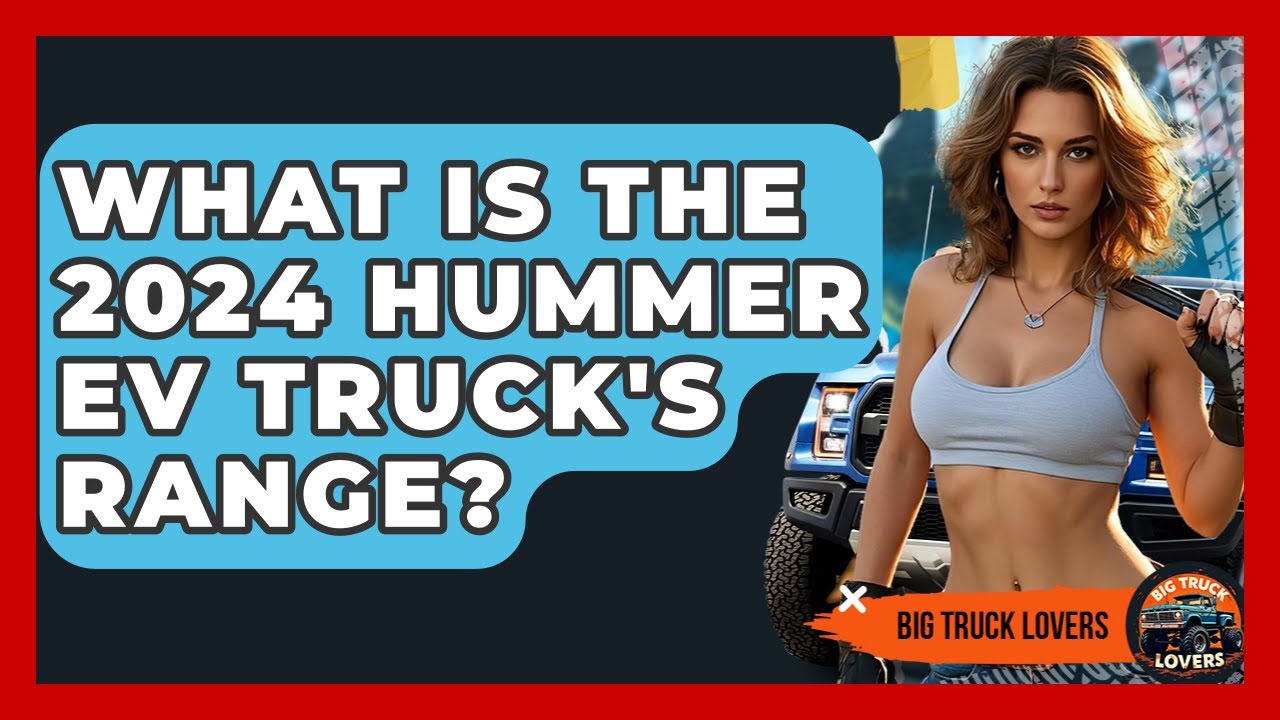 What Is The 2024 Hummer EV Truck's Range? - Big Truck Lovers