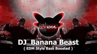 DJ Banana Beast  ( EDM Style Bass Boosted )