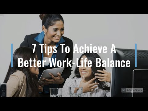 7 Tips to Achieve A Better Work-Life Balance