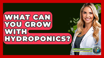 What Can You Grow With Hydroponics? - Earth Science Answers