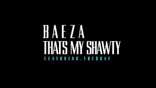 Baeza - That's My Shawty FT. Tue$day (Audio)