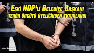 Eski Pli Şırnak Belediye Başkanı Serhat Kadırhan Terör Örgütü Üyeliğinden Tutuklandı