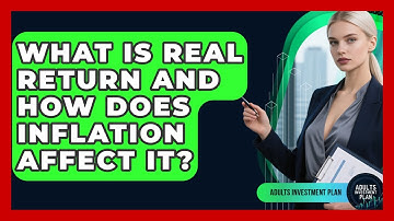 What Is Real Return And How Does Inflation Affect It? - Adults Investment Plan