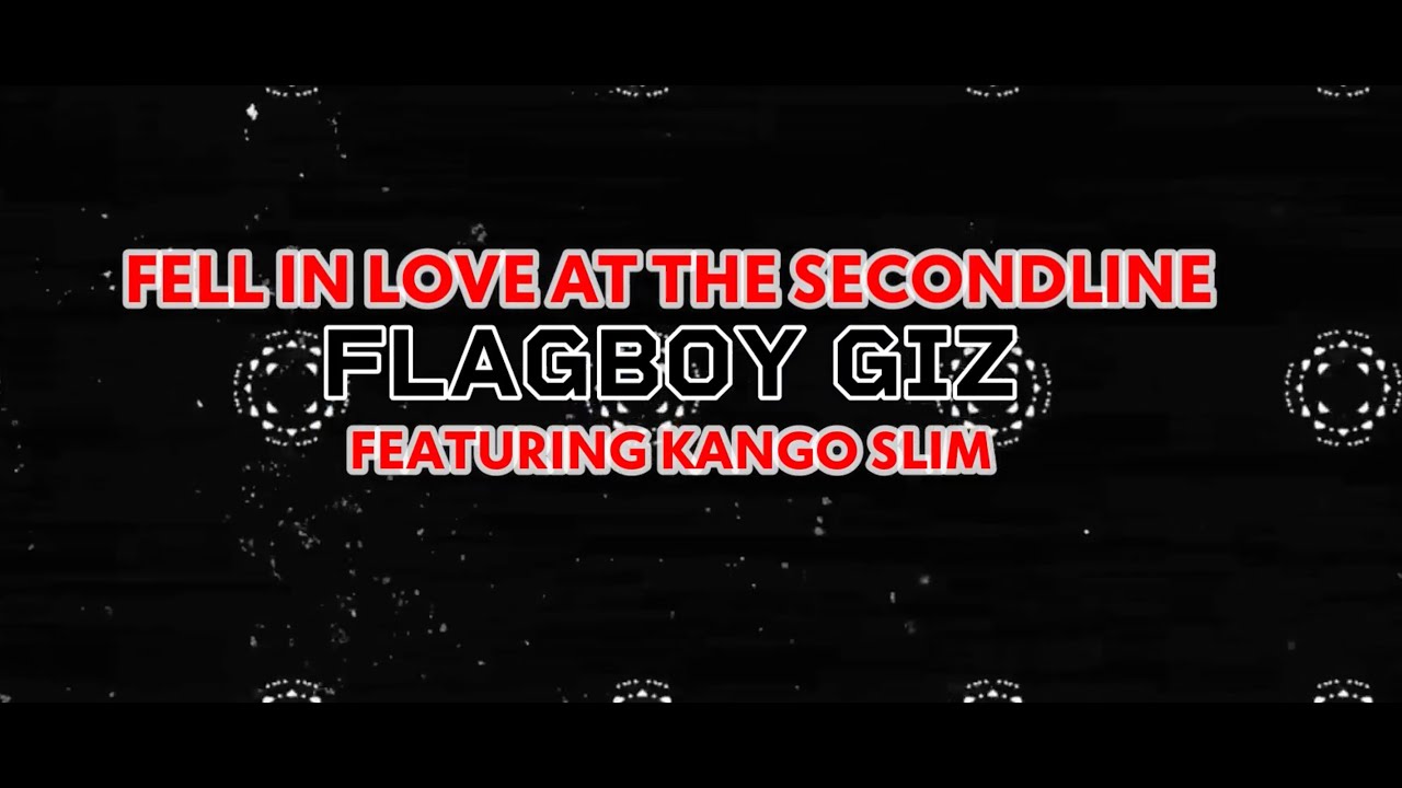 Watch Flagboy Giz feat. Kango Slim Fell In Love at the Secondline Lyric Video on YouTube Watch Flagboy Giz feat. Kango Slim Fell In Love at the Secondline Lyric Video on YouTube