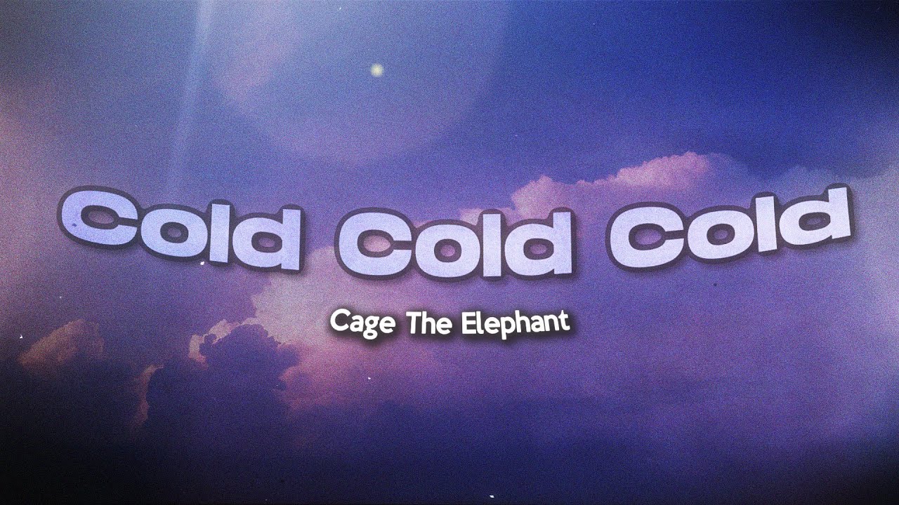 Cage The Elephant - Cold Cold Cold (Lyrics) - YouTube