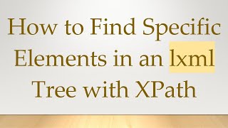 How to Find Specific Elements in an lxml Tree with XPath