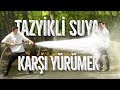 TAZYİKLİ SUYA KARŞI YÜRÜMEK!