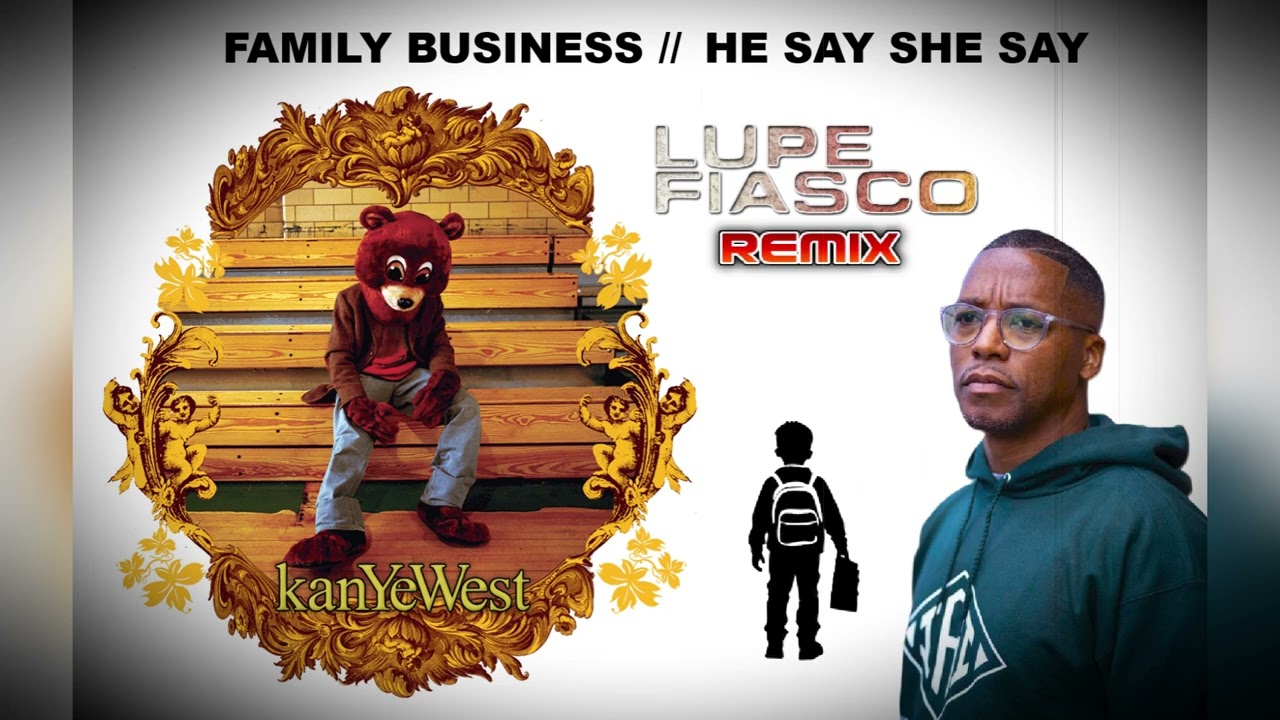 LUPE FIASCO 'FAMILY BUSINESS' (KANYE WEST) HE SAY SHE SAY (DEEP) REMIX 