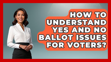 How To Understand Yes And No Ballot Issues For Voters? - First Time Voter Expert