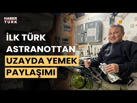 İlk Türk astronot Alper Gezeravcı'dan uzayda yemek paylaşımı