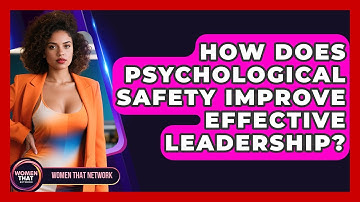 How Does Psychological Safety Improve Effective Leadership? - Women That Network