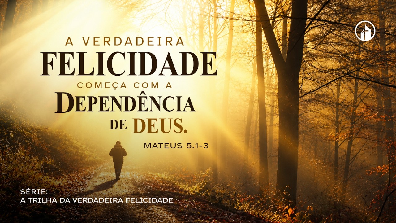 A verdadeira felicidade começa com a dependência de Deus | Mateus 5. 1-3 | Pb. José Ricardo Baptista