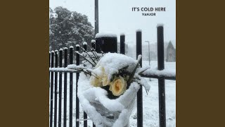 It's Cold Here