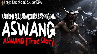 MATINDING ALBULARYO KONTRA BARYO NG MGA ASWANG | Kwentong Aswang | True Story