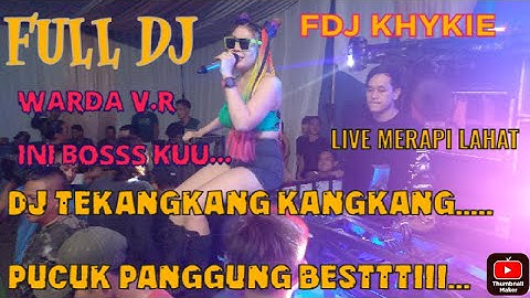 FULL DJ WARDA V.R||FDJ KHYKIE||DJ TEKANGKANG KANGKANG PUCUK PANGGUNG||LIVE MERAPI LAHAT