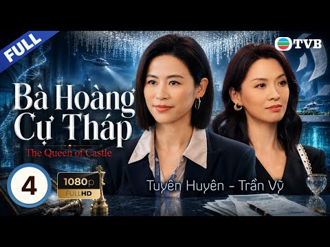 Phim TVB lồng tiếng Bà Hoàng Cự Tháp (The Queen Of Castle) 4/25 | Tuyên Huyên, Trần Triển Bằng|2025
