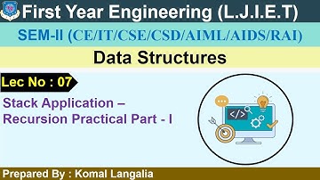 Lec-07_Stack : Application - Recursion Practical Part-I | Data Structures | First Year Engineering