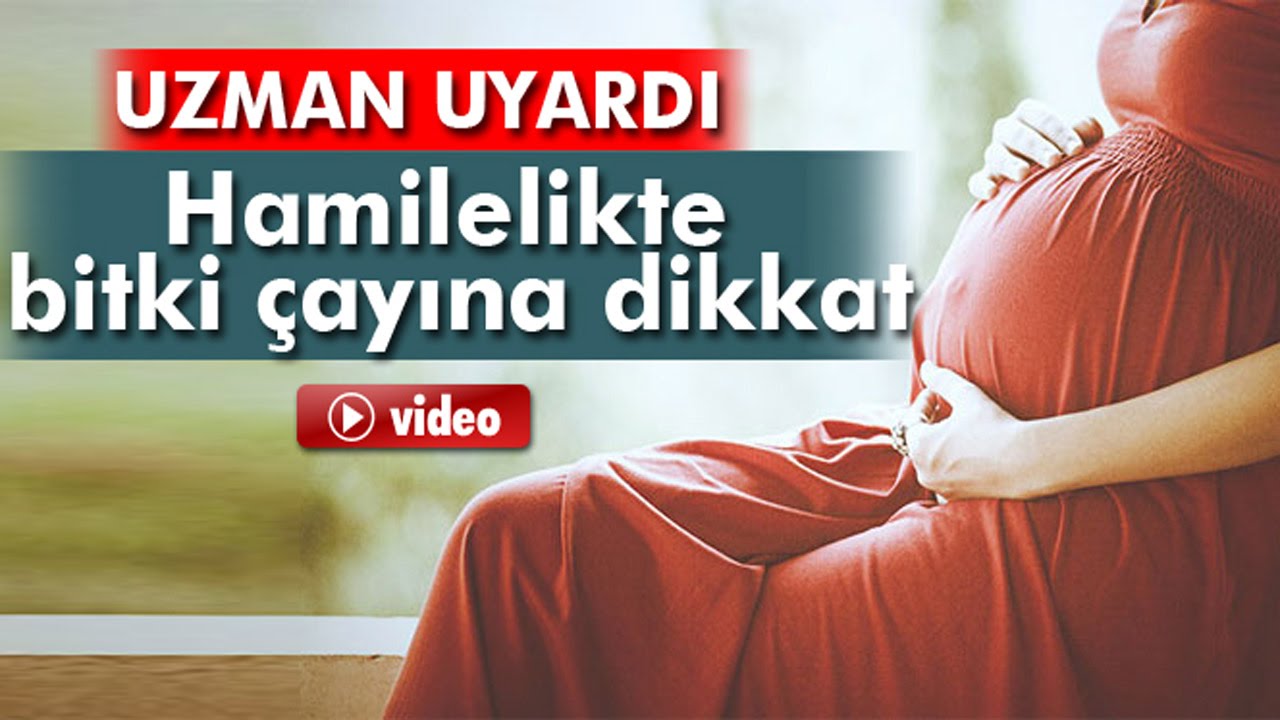 hamilelikte bitki cayina dikkat youtube