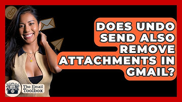Does Undo Send Also Remove Attachments In Gmail? - TheEmailToolbox.com