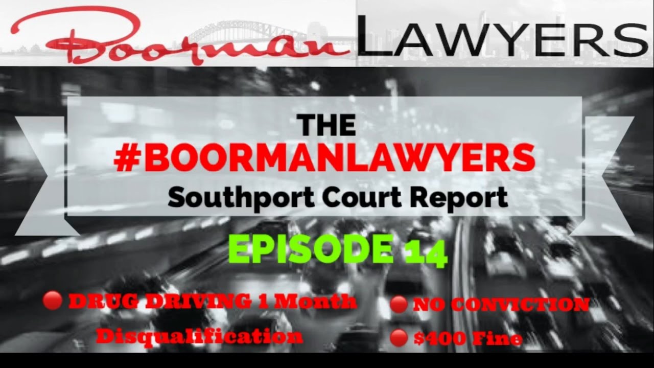 Ep#14 Southport Drug Driving Lawyers Gold Coast Qld - Boorman Lawyers Court Reports