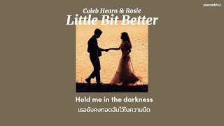 [Thaisub/แปลเพลง] Little Bit Better - Caleb Hearn & ROSIE