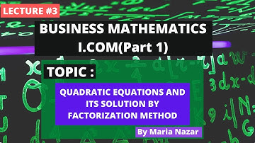 Lecture 3 | Quadratic equations | I.COM part 1 | (Business Mathematics by Humayun Ch.)