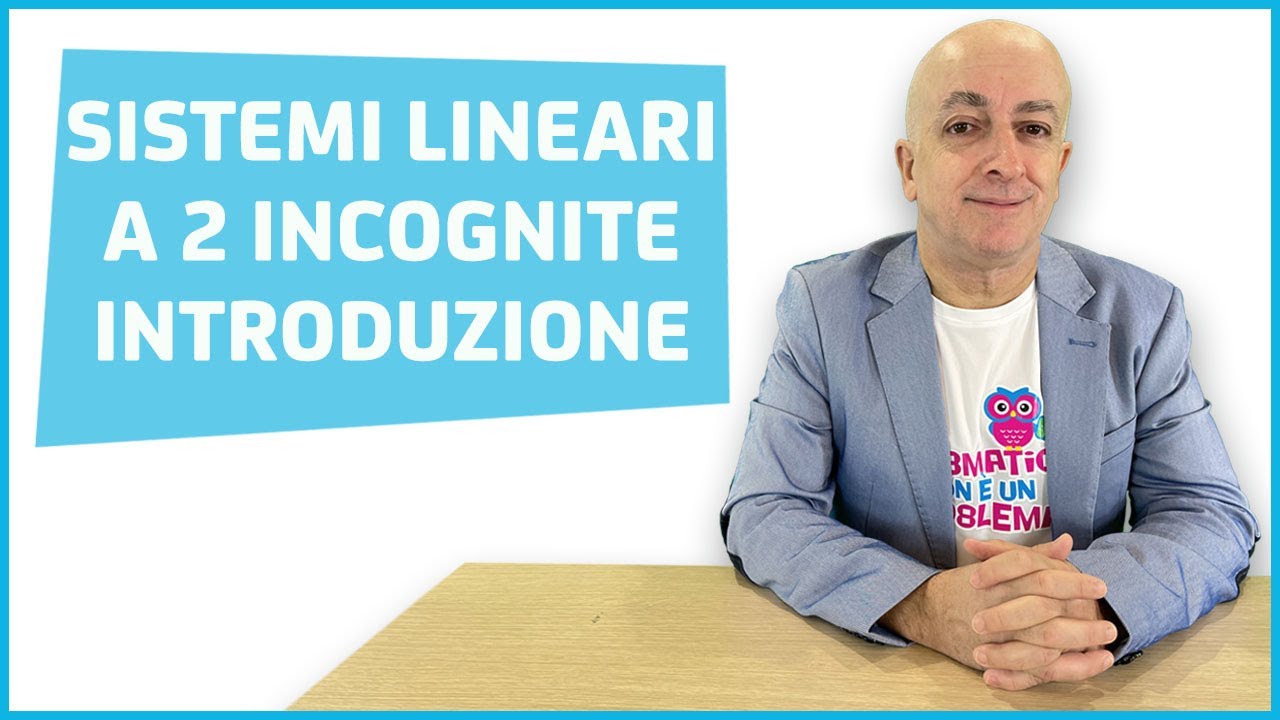 SISTEMI LINEARI A DUE INCOGNITE (VIDEOLEZIONE DI INTRODUZIONE)