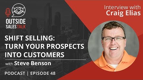 Shift Selling: Turn Your Prospects into Customers - Outside Sales Talk with Craig Elias