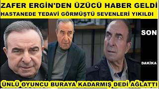 Zafer Ergin'den üzücü haber geldi hastanede tedavi görmüştü Arka Sokaklar'ın rıza babası acı haber