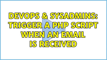 DevOps & SysAdmins: trigger a php script when an email is received (3 Solutions!!)
