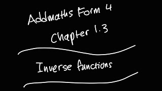 Inverse Functions Chapter 1.3 AddMaths Form 4