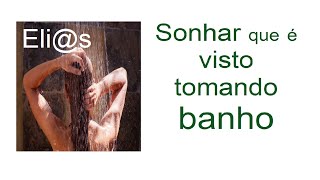 Sonhar Que É Observado Tomando Banho De Chuveiro - Significado