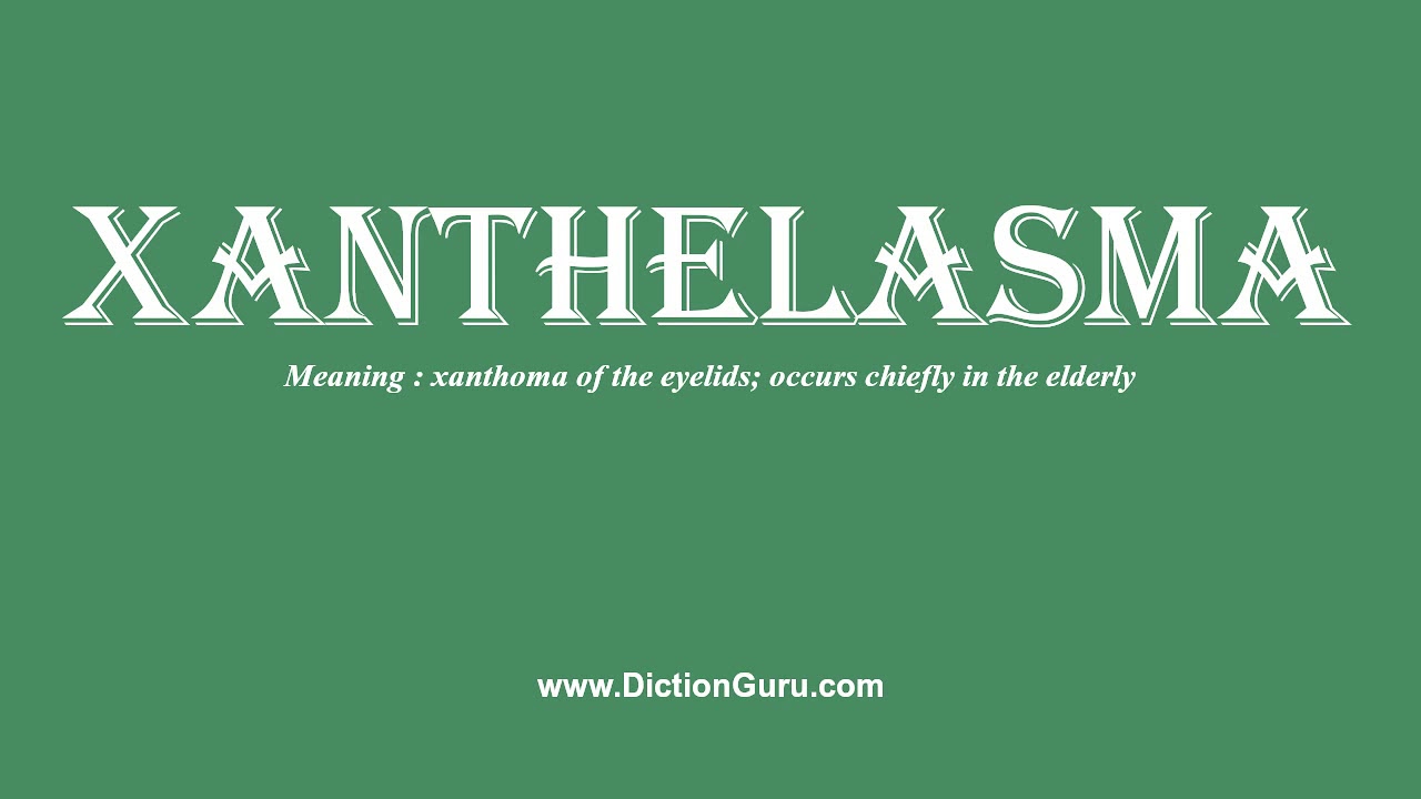 xanthelasma: How to pronounce xanthelasma with Phonetic and Examples