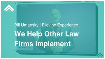 We Help Other Law Firms Implement Filevine | Bill Umansky | Filevine Experience
