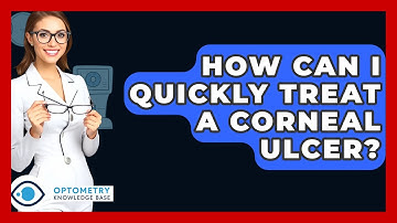 How Can I Quickly Treat A Corneal Ulcer? - Optometry Knowledge Base