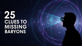 25 Clues to Solving the Missing Baryon Problem | Observatory Nights | Searching the In-Between