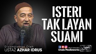 Ustaz Azhar Idrus UAI : Isteri Tak Layan Suami