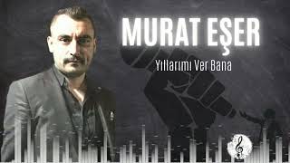 Murat Eşer - Yıllarımı Ver Bana (NETTE İLK) Resimi