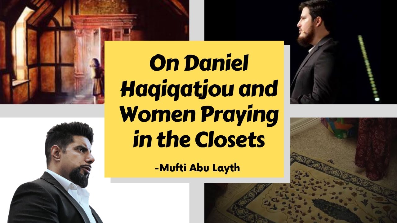 Daniel Haqiqatjou and Women praying in the Wardrobe -Mufti Abu Layth