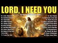 Lord I Need You Christian Music Worship Songs With Lyrics Hillsong Playlist Peaceful Morning