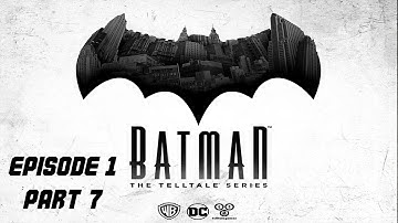 [7] Batman: The Telltale Series - Episode 1 Walkthrough (No Commentary)
