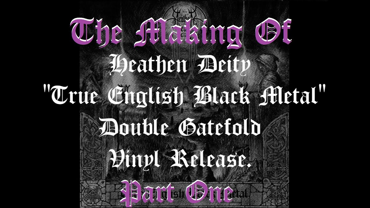 Heathen Deity - "True English Black Metal" - Double Gatefold Vinyl Production - Part One.