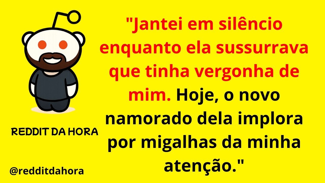 Jantei em silêncio enquanto ela sussurrava que tinha vergonha de mim. Hoje, o novo namorado dela...