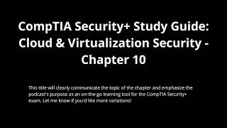 CompTIA Security+ SY0-701 Study Guide Chapter 10 - Cloud & Virtualization Security