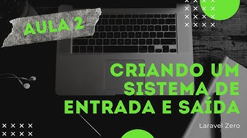 #Laravel Zero - Programa de Entrada e Saida - Aula 2