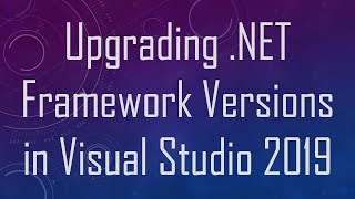 Upgrading .NET Framework Versions in Visual Studio 2019