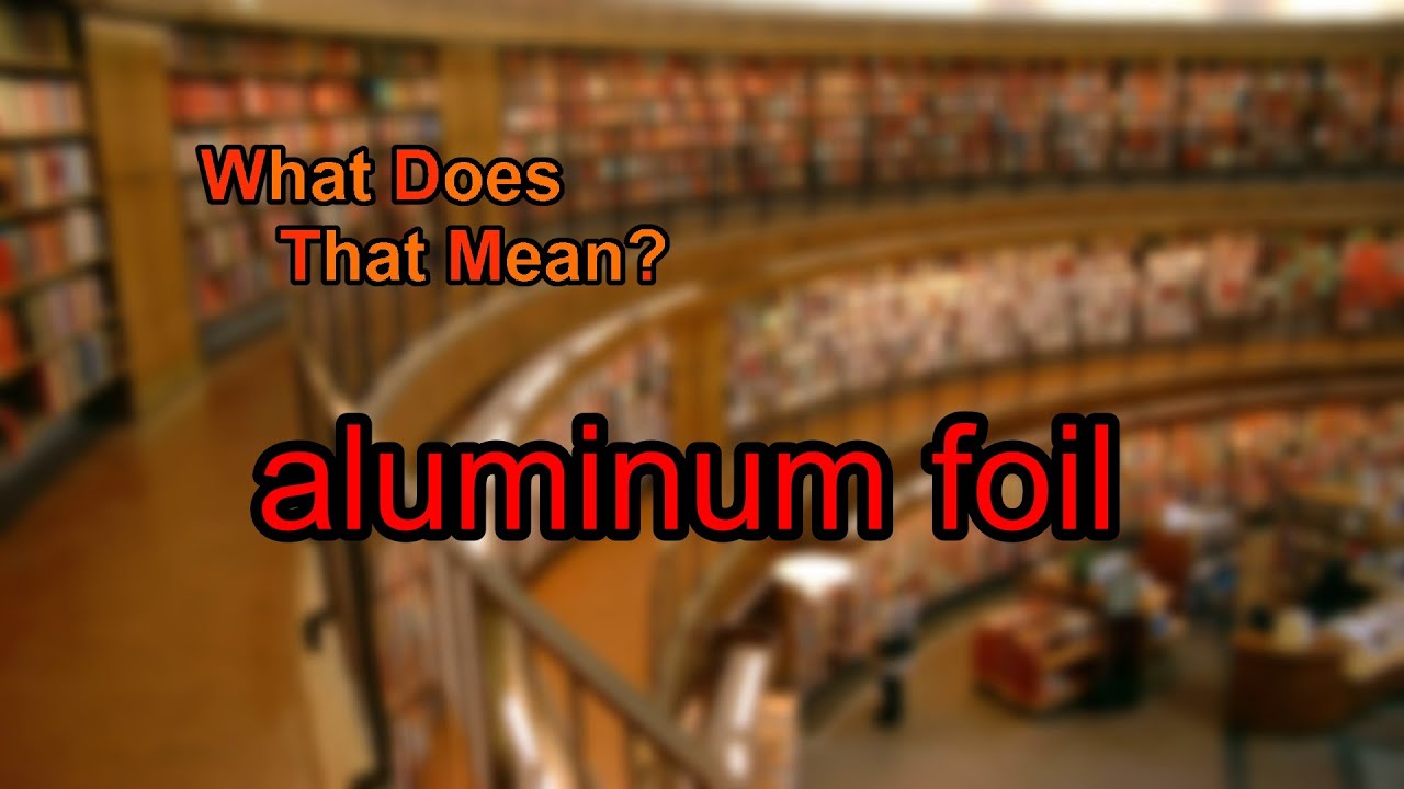 What does aluminum foil mean? YouTube