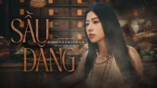 SẦU ĐẮNG - DUNGHOANGPHAM FT LONG HỌ HUỲNH | MV 