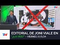 EDITORIAL DE JONI VIALE: "CORRUPTOS, AFUERA" I ¿LA VES? (31/05/24)